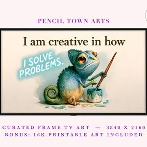 May include: A digital artwork for a frame TV featuring a blue and green chameleon holding a paintbrush next to a paint pot. The text reads I am creative in how I SOLVE PROBLEMS. The image includes the Pencil Town Arts logo and text indicating 3840 x 2160 resolution and a 16K printable bonus.