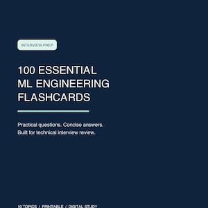 May include: A dark blue digital study guide cover titled 100 ESSENTIAL ML ENGINEERING FLASHCARDS. It features a light blue tag labeled INTERVIEW PREP, a horizontal line, and the text: Practical questions. Concise answers. Built for technical interview review. 10 TOPICS / PRINTABLE / DIGITAL STUDY.