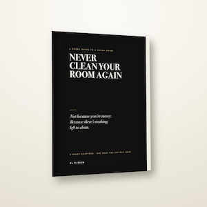 May include: A black book cover with white text that reads: A SHORT GUIDE TO A CLEAN ROOM, NEVER CLEAN YOUR ROOM AGAIN, Not because you're messy. Because there's nothing left to clean., 9 SHORT CHAPTERS - ONE RULE YOU SAY OUT LOUD, EL RJULES.