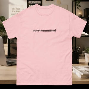 Overcommitted Funny T-Shirt, Work Humor Tee for Overthinkers
