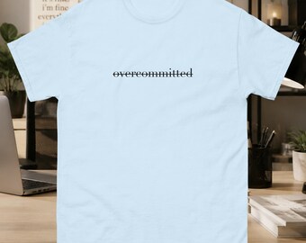 Overcommitted Funny T-Shirt, Work Humor Tee for Overthinkers