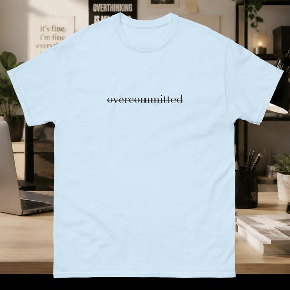 Overcommitted Funny T-Shirt, Work Humor Tee for Overthinkers