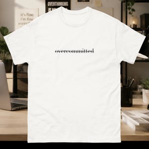 Overcommitted Funny T-Shirt, Work Humor Tee for Overthinkers