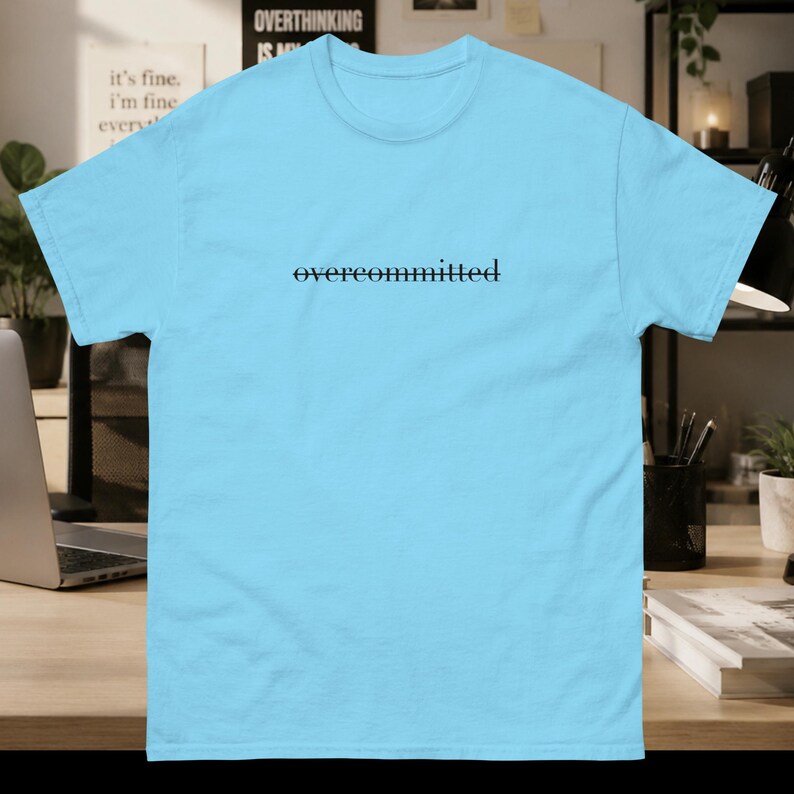 Overcommitted Funny T-Shirt, Work Humor Tee for Overthinkers