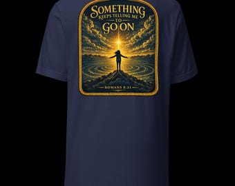 Something Keeps Telling Me to Go On Shirt | Christian Patch-Inspired Wearable Art
