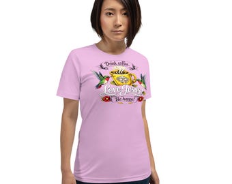 Drink Coffee Love Jesus Be Happy T-Shirt | Christian Graphic Tee