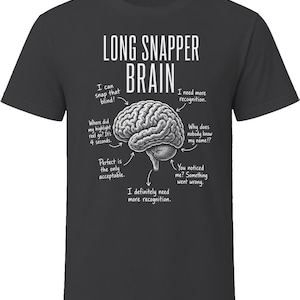 May include: A charcoal gray short-sleeve t-shirt featuring a white graphic of a human brain. The text reads LONG SNAPPER BRAIN with various arrows pointing to the brain with phrases like I can snap that blind, I need more recognition, and more.