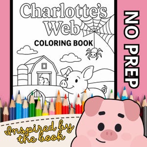 May include: A Charlotte's Web colouring book with a black and white line art illustration of a barn, a pig, and a spider on a web. The text reads Charlotte's Web COLOURING BOOK, NO PREP, and Inspired by the book. A pink pig graphic and coloured pencils.