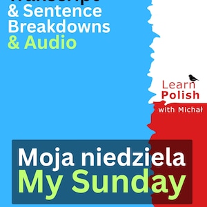 Könnte beinhalten: Eine digitale Lehrgrafik mit blauem Hintergrund und einem roten vertikalen Streifen auf der rechten Seite. Sie enthält den Text: Youtube Lesson Transcript & Sentence Breakdowns & Audio, Moja niedziela My Sunday, A1A2 und Learn Polish with Michał.