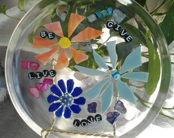 Stained Glass on Glass Mosaic Sun Catcher / Be, Live, Give and Love with Flowers