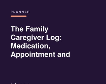 Family Caregiver Log for Adult Children, Medication Tracker, Appointment & Daily Care Planner