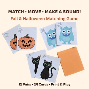 May include: A Fall & Halloween matching game with 24 cards featuring illustrations of orange pumpkins, blue monsters, and black cats. The text reads MATCH • MOVE • MAKE A SOUND! Fall & Halloween Matching Game and 12 Pairs • 24 Cards • Print & Play.