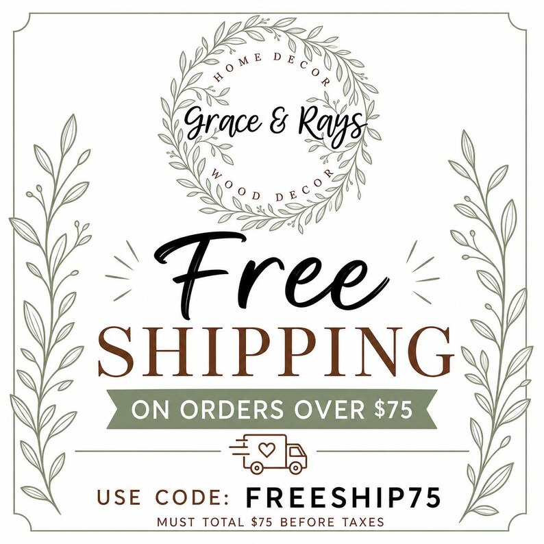 May include: A square graphic with a white background and olive green leaf borders. At the top, a circular wreath surrounds the text Grace & Rays Home Decor Wood Decor. The center features the text Free Shipping on orders over $75 with a truck icon.