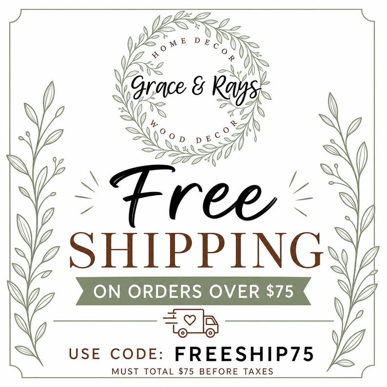 May include: A square graphic with a white background and olive green leaf borders. At the top, a circular wreath surrounds the text Grace & Rays Home Decor Wood Decor. The center features the text Free Shipping on orders over $75 with a truck icon.
