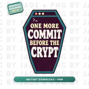 May include: A coffin-shaped graphic design featuring a dark purple background with a teal border. The text reads "ONE MORE COMMIT BEFORE THE CRYPT" in a cream-colored font, with a terminal command prompt symbol at the top and three small circles.