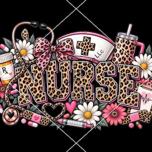 May include: A graphic design featuring the word NURSE in leopard print letters, surrounded by medical items including a stethoscope, a pill bottle, a syringe, a clipboard with a heart rhythm, a nurse cap, a tumbler, daisies, and pink flowers.