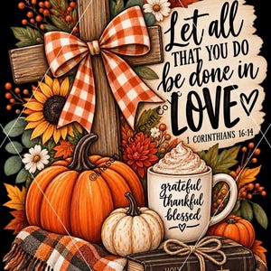 Op de afbeelding: Een decoratieve afbeelding met een houten kruis met een oranje geruite strik, pompoenen, herfstbladeren, een mok met slagroom met het opschrift grateful thankful blessed en een Bijbel met de tekst Let all that you do be done in LOVE 1 CORINTHIANS 16:14.
