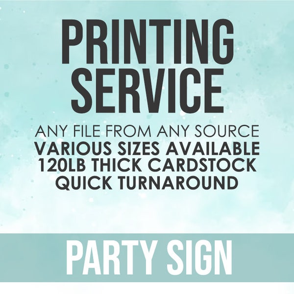 Professional Printing Service, Print My Sign, Print My Party Sign, Printed Sign, Printed Party Sign, Print Service, Print My File, Cardstock