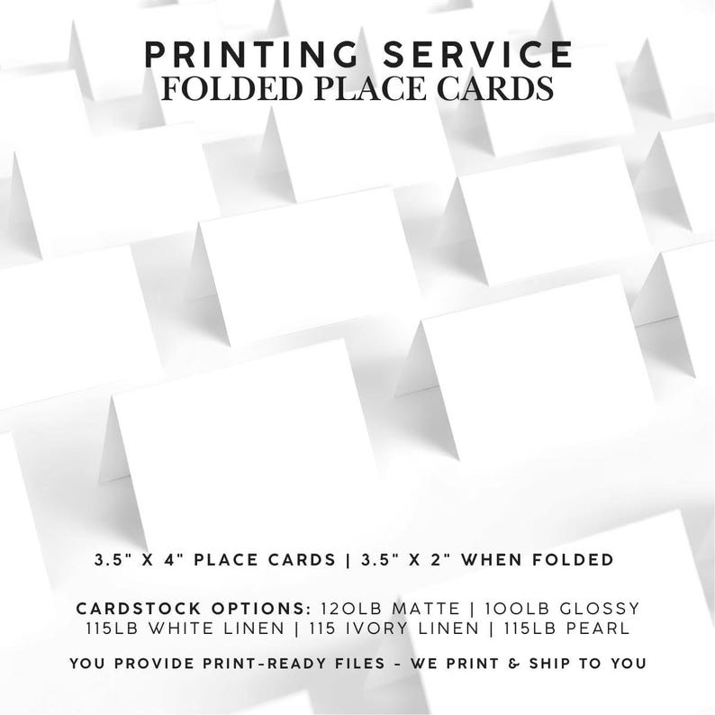 May include: A collection of blank white folded place cards arranged in a grid. Text reads: PRINTING SERVICE FOLDED PLACE CARDS, 3.5" X 4" PLACE CARDS | 3.5" X 2" WHEN FOLDED, CARDSTOCK OPTIONS: 120LB MATTE | 100LB GLOSSY | 115LB WHITE LINEN | 115LB IVORY LINEN | 115LB PEARL.