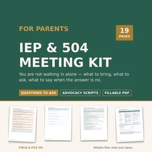 May include: A digital IEP & 504 meeting kit for parents, featuring 19 pages of fillable PDF documents. The dark green cover displays the text: FOR PARENTS IEP & 504 MEETING KIT, along with advocacy scripts and questions to ask. Four sample pages are shown.