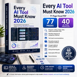 May include: A 77-page visual PDF guide titled Every AI Tool Must Know 2026, featuring 40 AI tool profiles, workflow diagrams, comparison matrices, and a 30-day learning plan. The digital download includes research, coding, and automation tool insights.