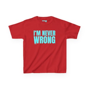 May include: A bright red short-sleeved t-shirt featuring the text I'M NEVER WRONG printed in a bold light blue sans-serif font across the chest. The shirt includes a small light blue logo near the neckline and a tiny logo below the main text.
