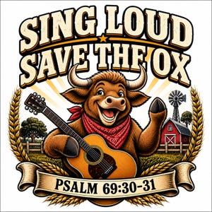 Op de afbeelding: Een grafische illustratie met een lachende bruine os die een rode bandana draagt en op een akoestische gitaar speelt. De tekst luidt SING LOUD SAVE THE OX en PSALM 69:30-31. De achtergrond toont een rode schuur, een windmolen en korenaren.