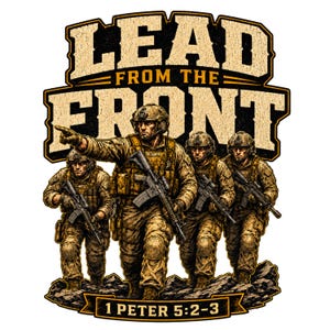 May include: A graphic illustration of four soldiers in tan tactical gear and helmets, each carrying a rifle. The text reads LEAD FROM THE FRONT at the top and 1 PETER 5:2-3 at the bottom. The soldiers are positioned on rocky terrain in a forward formation.