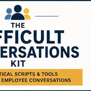 The Difficult Conversations Kit -Practical Scripts & Tools for Tough Employee Conversations