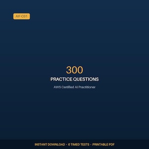 May include: A dark blue digital document cover featuring the yellow text AIF-C01 in the top left corner. The centre displays the yellow text 300 PRACTICE QUESTIONS above the white text AWS Certified AI Practitioner. The bottom reads INSTANT DOWNLOAD 6 TIMED TESTS PRINTABLE PDF.