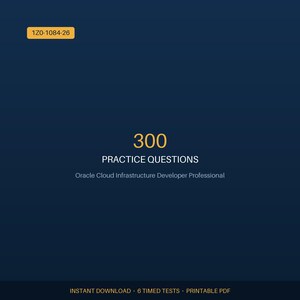Oracle 1Z0-1084-26 Practice Test, Cloud Infrastructure Developer Professional Exam Prep, PDF Study Guide, 300 Questions | Digital Download