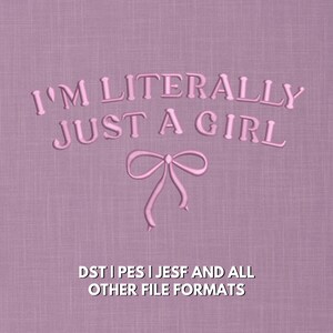 May include: An embroidery design file featuring the text I'M LITERALLY JUST A GIRL in a light pink, raised font, centered above a simple pink bow graphic. The background is a textured mauve fabric. Text at the bottom reads DST | PES | JEF AND ALL OTHER FILE FORMATS.