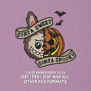 May include: An embroidery design featuring a split character face, half furry creature and half jack-o'-lantern, with two banners reading SORTA SWEET and SORTA SPOOKY. Two small black bats are included. Text below reads 3 SIZE EMBROIDERY FILES DST | PES | JESF AND ALL OTHER FILE FORMATS.
