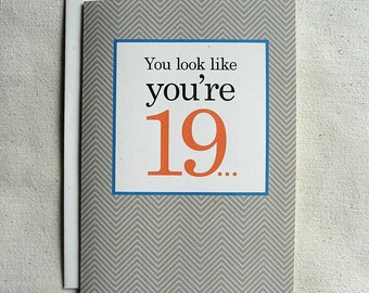 Birthday Card Funny You Look Like You're 19...