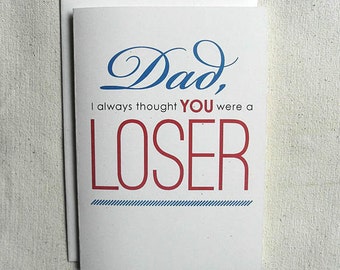 Father's Day Card Funny Dad, I always thought you were a LOSER