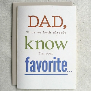 Father's Day Card Funny Dad, Since we both already know I'm your favorite...