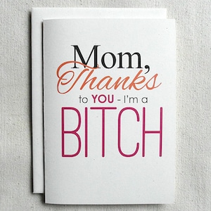 Mother's Day Card Funny Mom, Thanks To You-I'm a BITCH image 1