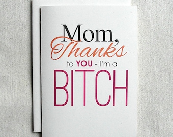 Mother's Day Card Funny Mom, Thanks To You-I'm a BITCH