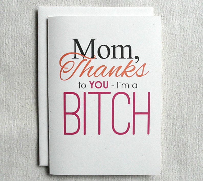 Mother's Day Card Funny Mom, Thanks To You-I'm a BITCH image 1