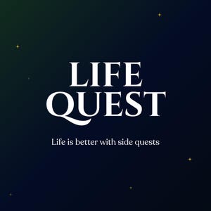 May include: A dark blue gradient background featuring the white text LIFE QUEST in a bold serif font, with the smaller white text Life is better with side quests positioned below it. Small, four-pointed gold stars are scattered across the dark field.