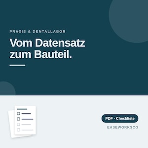 May include: A dark teal graphic with the white text PRAXIS & DENTALLABOR, Vom Datensatz zum Bauteil, and a white line. Below is a light gray section with a white checklist icon, a dark teal button labeled PDF · Checkliste, and the text EASEWORKSCO.