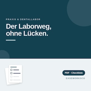 May include: A dark teal graphic featuring the text PRAXIS & DENTALLABOR, Der Laborweg, ohne Lücken. Below, a white checklist icon sits next to a dark teal button labeled PDF Checkliste and the brand name EASEWORKSCO in a light gray area.