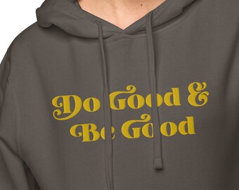 Do Good & Be Good Hoodie - 3 COLORS - UNISEX SIZING