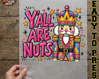 Yall Are Nuts DTF Transfer, Funny Christmas Nutcracker Ready to Press, Pink Nutcracker Iron On, Southern Holiday Humor DTF Print