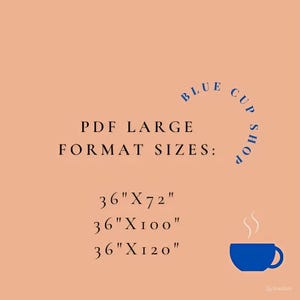 May include: A peach-colored background with the text "BLUE CUP SHOP" in a blue semi-circle. The text "PDF LARGE FORMAT SIZES" is in black. Below the text are three sizes listed in black: 36"X72", 36"X100", and 36"X120". A blue coffee cup with steam coming from the top is on the right side of the image.