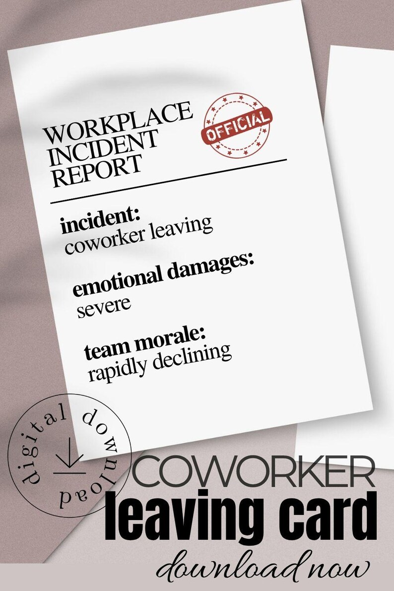 May include: A white card with the text "WORKPLACE INCIDENT REPORT" and "OFFICIAL" stamp. The report details a coworker leaving, severe emotional damages, and rapidly declining team morale. The card also says "COWORKER leaving card download now."