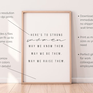 May include: A printable poster with the text "HERE'S TO STRONG women MAY WE KNOW THEM. MAY WE BE THEM. MAY WE RAISE THEM."