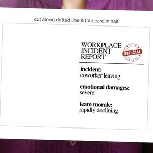 May include: A white paper with the text "WORKPLACE INCIDENT REPORT" and "OFFICIAL" stamped on it. The report details an incident of a coworker leaving, resulting in severe emotional damages and rapidly declining team morale. The paper is held by a person wearing a purple shirt.