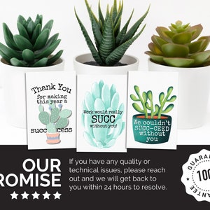 May include: Three cards with a succulent plant design and a humorous message about success. The cards say "Thank You for making this year a succ Icess", "Work would really succ without you!" and "We couldn't succ-ceed without you".