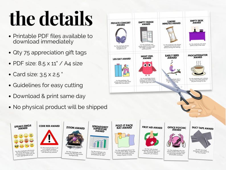 May include: Printable PDF download of 75 funny office award tags. The tags are 3.5 inches by 2.5 inches and are designed to be cut out. The tags feature various illustrations and text, such as "Private Concert Award", "Empty Fridge Award", "5 More Minutes Award", "Empty Desk Award", "Leg Day Award", "Night Owl Award", "Early Bird Award", "Procaffeinator Award", "Speaks Emoji Award", "Code Red Award", "Zoom Award", "Spreadsheet Superstar Award", "Post-it Pack Rat Award", "First Aid Award", "Office Psychic Award", and "Duct Tape Award".